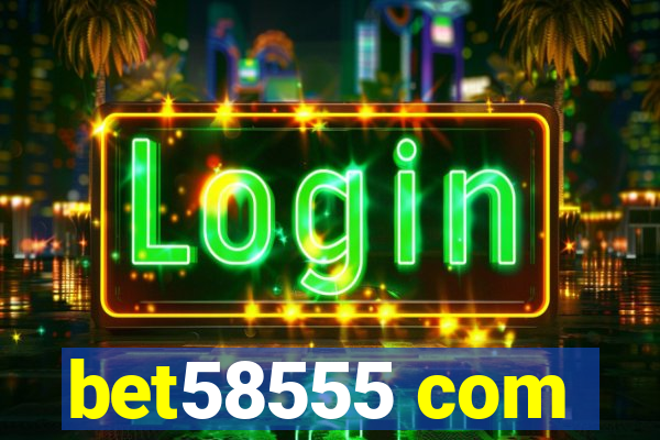 bet58555 com